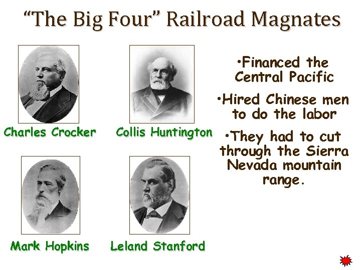 “The Big Four” Railroad Magnates • Financed the Central Pacific • Hired Chinese men