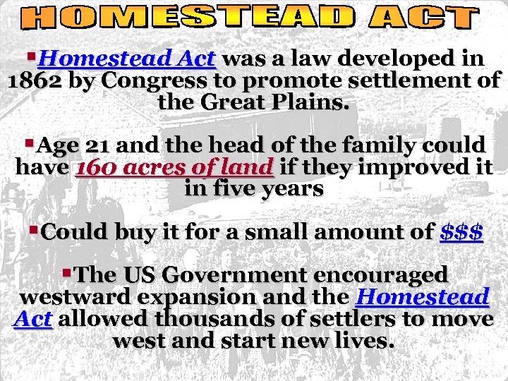 §Homestead Act was a law developed in 1862 by Congress to promote settlement of