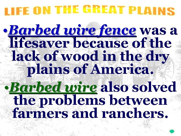  • Barbed wire fence was a lifesaver because of the lack of wood