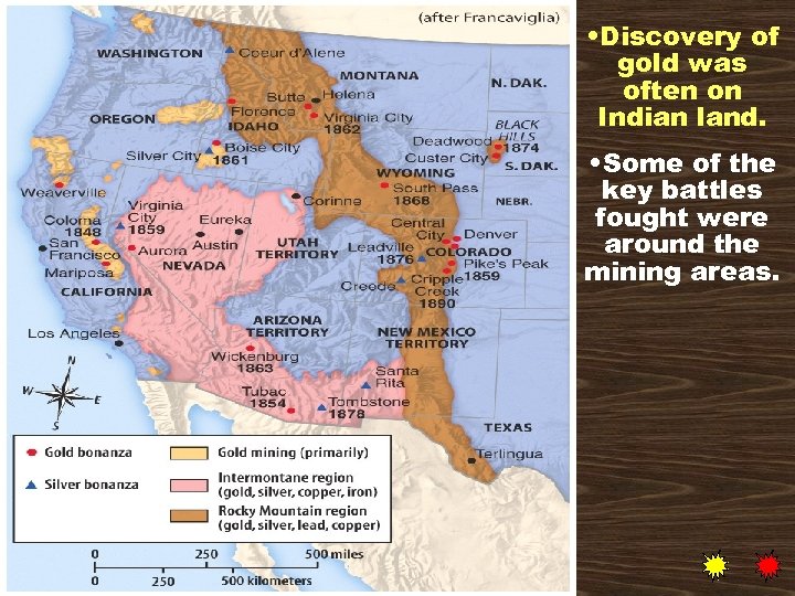  • Discovery of gold was often on Indian land. • Some of the