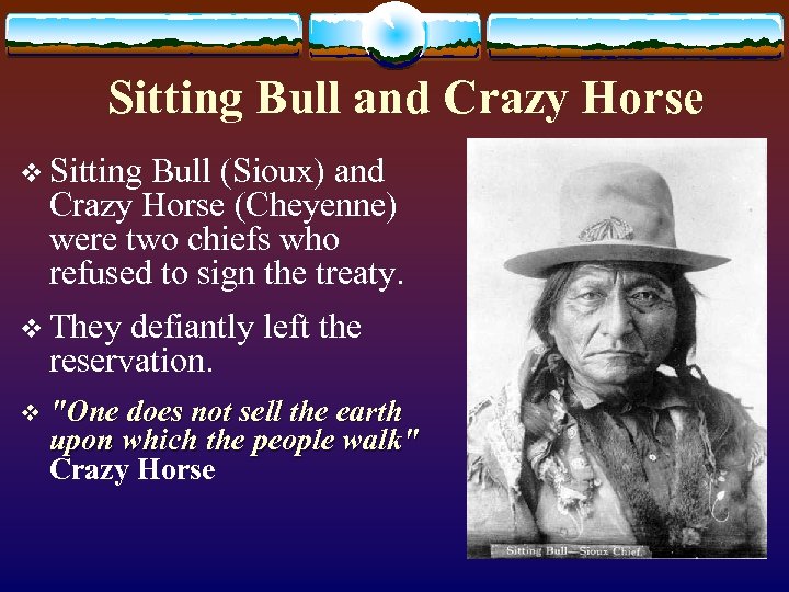 Sitting Bull and Crazy Horse v Sitting Bull (Sioux) and Crazy Horse (Cheyenne) were