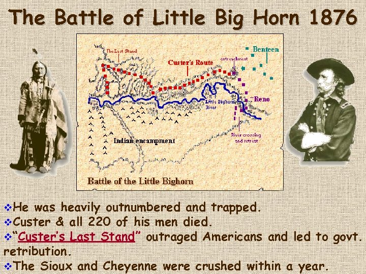 The Battle of Little Big Horn 1876 v. He was heavily outnumbered and trapped.