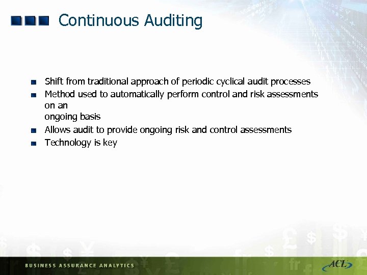 Continuous Auditing Shift from traditional approach of periodic cyclical audit processes Method used to