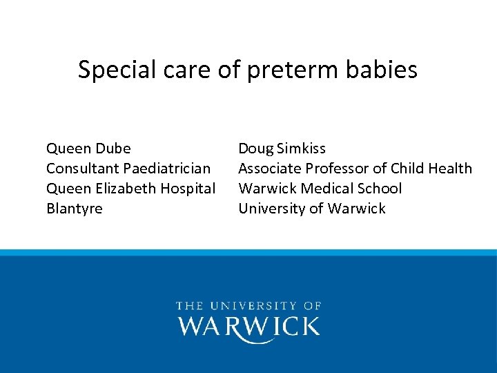 Special care of preterm babies Queen Dube Consultant Paediatrician Queen Elizabeth Hospital Blantyre Doug