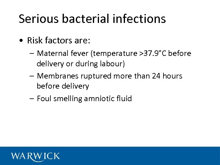 Serious bacterial infections • Risk factors are: – Maternal fever (temperature >37. 9°C before