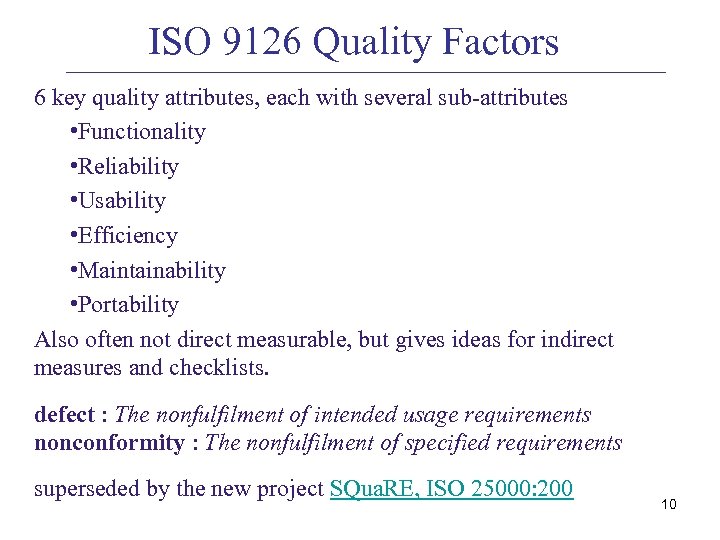 ISO 9126 Quality Factors 6 key quality attributes, each with several sub-attributes • Functionality