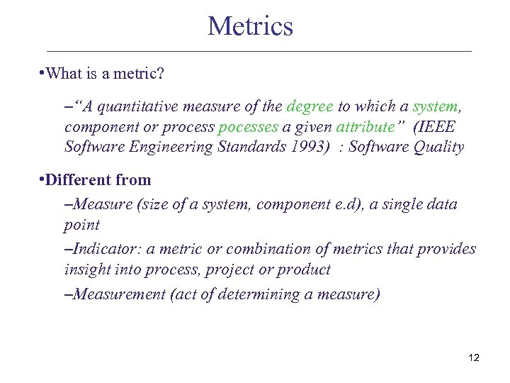 Metrics • What is a metric? –“A quantitative measure of the degree to which