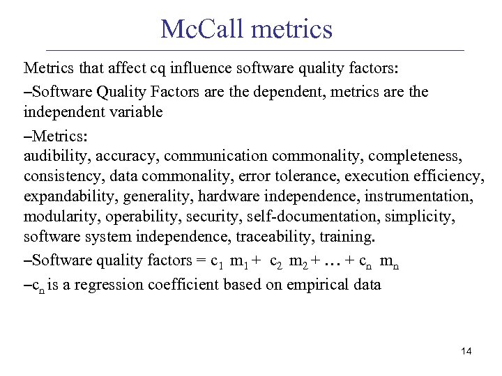 Mc. Call metrics Metrics that affect cq influence software quality factors: –Software Quality Factors