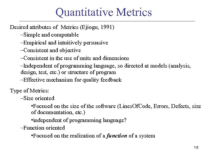 Quantitative Metrics Desired attributes of Metrics (Ejiogu, 1991) –Simple and computable –Empirical and intuitively