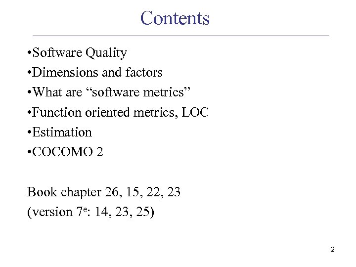 Contents • Software Quality • Dimensions and factors • What are “software metrics” •