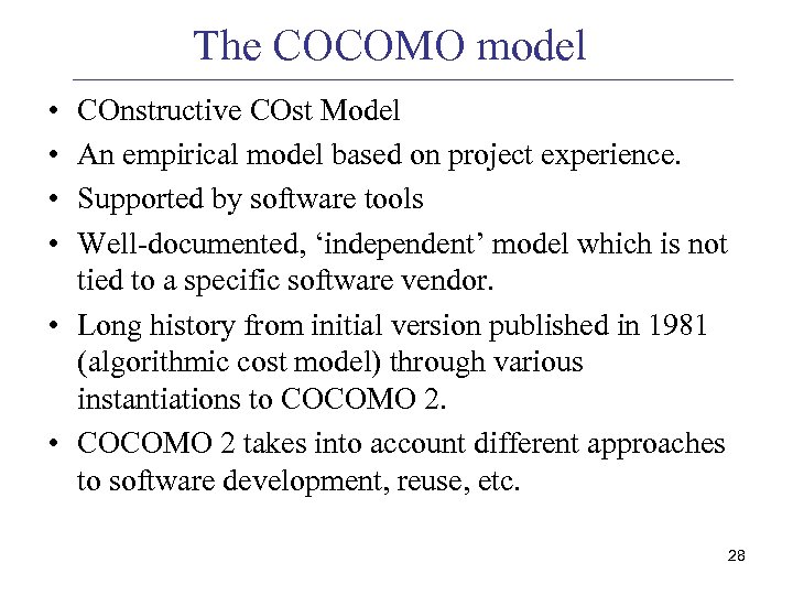 The COCOMO model • • COnstructive COst Model An empirical model based on project