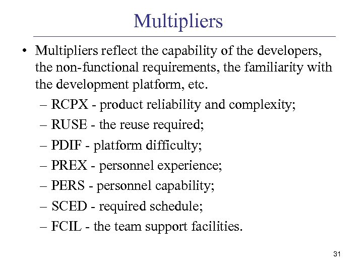 Multipliers • Multipliers reflect the capability of the developers, the non-functional requirements, the familiarity