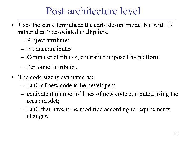 Post-architecture level • Uses the same formula as the early design model but with