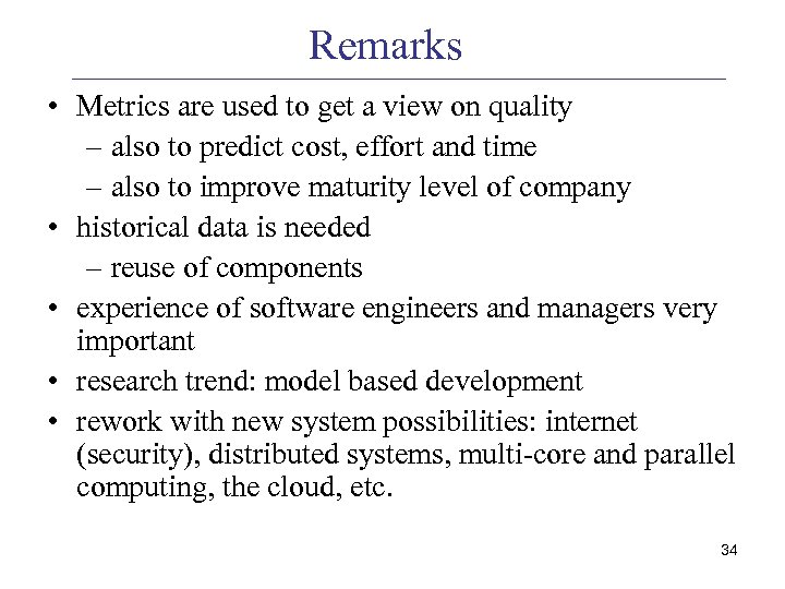 Remarks • Metrics are used to get a view on quality – also to