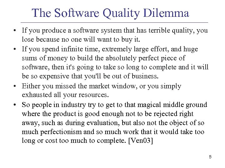 The Software Quality Dilemma • If you produce a software system that has terrible