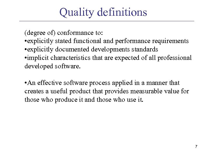 Quality definitions (degree of) conformance to: • explicitly stated functional and performance requirements •