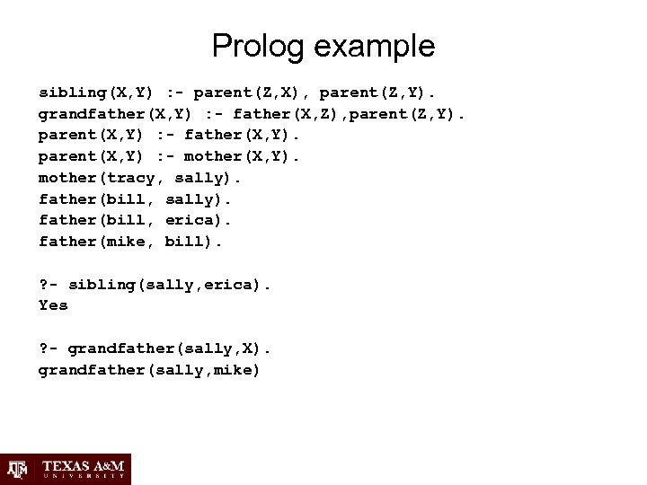 Prolog example sibling(X, Y) : - parent(Z, X), parent(Z, Y). grandfather(X, Y) : -