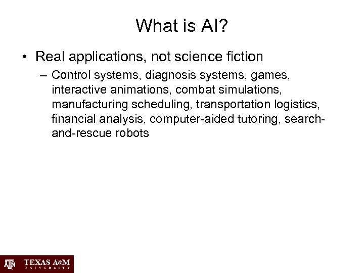 What is AI? • Real applications, not science fiction – Control systems, diagnosis systems,