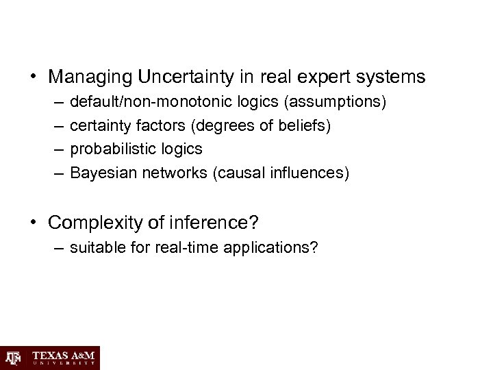  • Managing Uncertainty in real expert systems – – default/non-monotonic logics (assumptions) certainty