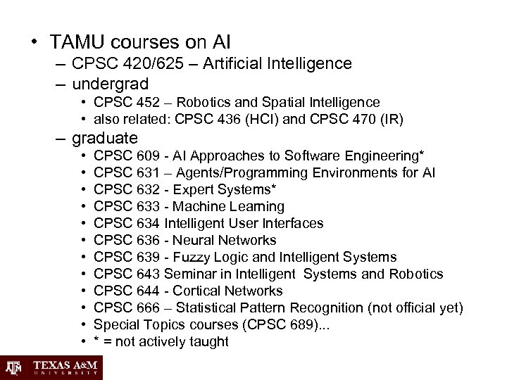  • TAMU courses on AI – CPSC 420/625 – Artificial Intelligence – undergrad