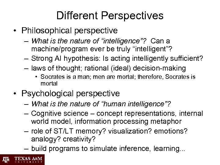 Different Perspectives • Philosophical perspective – What is the nature of “intelligence”? Can a