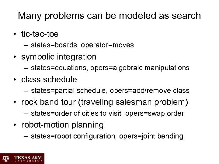 Many problems can be modeled as search • tic-tac-toe – states=boards, operator=moves • symbolic