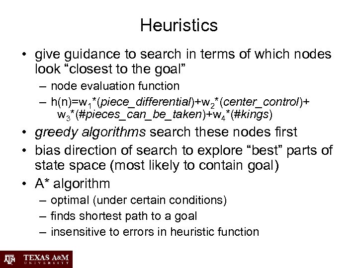 Heuristics • give guidance to search in terms of which nodes look “closest to