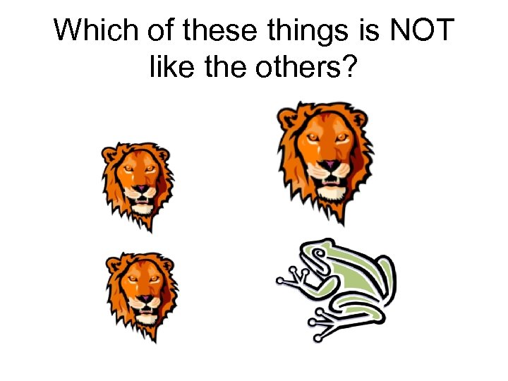 Which of these things is NOT like the others? 