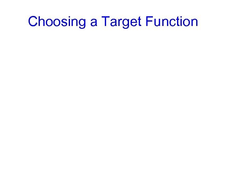 Choosing a Target Function 