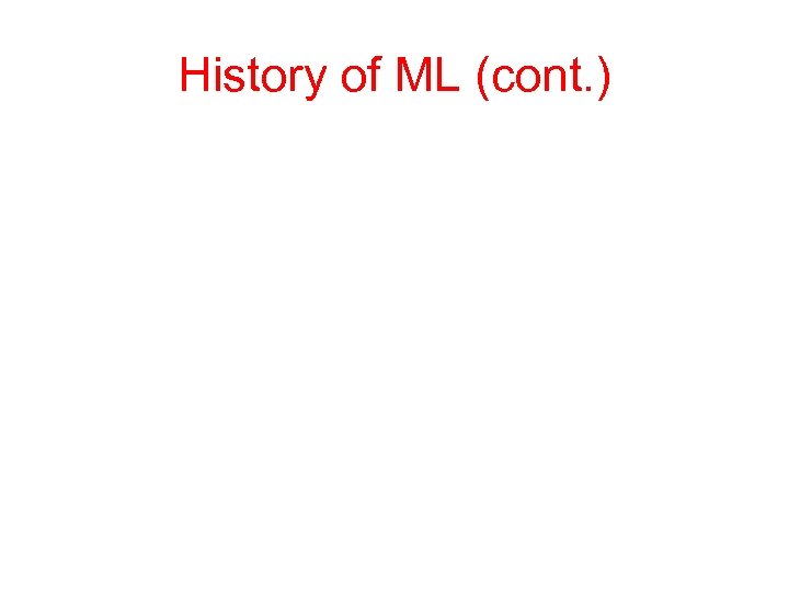 History of ML (cont. ) 