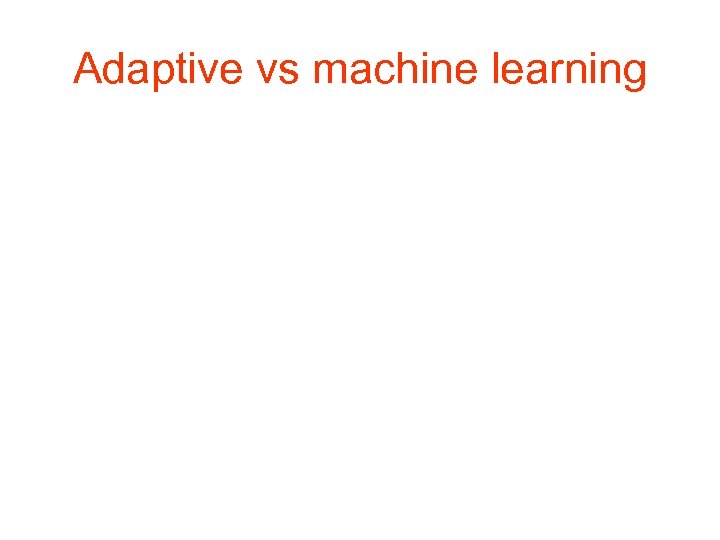 Adaptive vs machine learning 