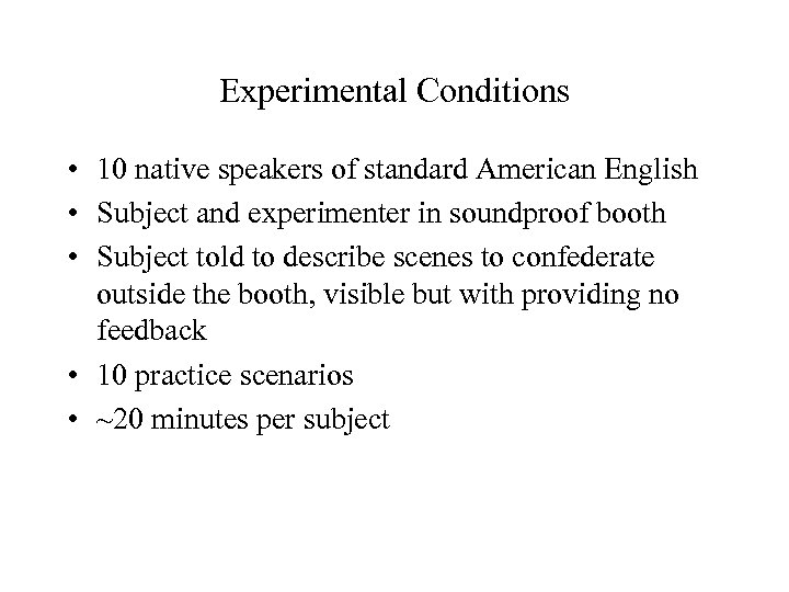 Experimental Conditions • 10 native speakers of standard American English • Subject and experimenter