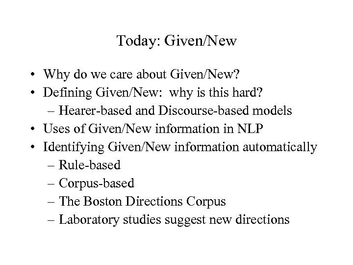 Today: Given/New • Why do we care about Given/New? • Defining Given/New: why is