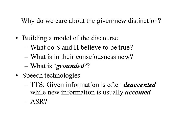 Why do we care about the given/new distinction? • Building a model of the