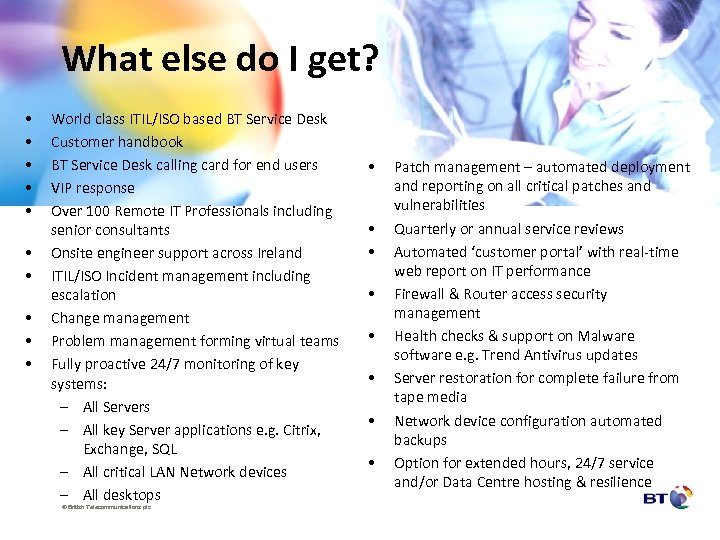 What else do I get? • • • World class ITIL/ISO based BT Service
