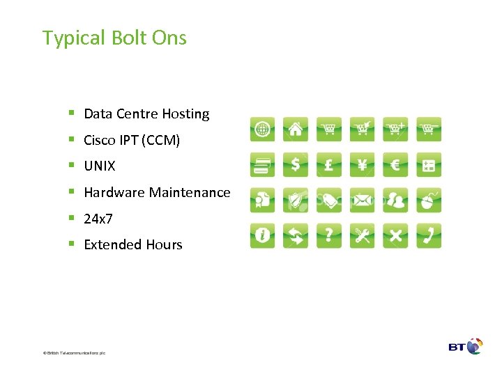 Typical Bolt Ons § Data Centre Hosting § Cisco IPT (CCM) § UNIX §