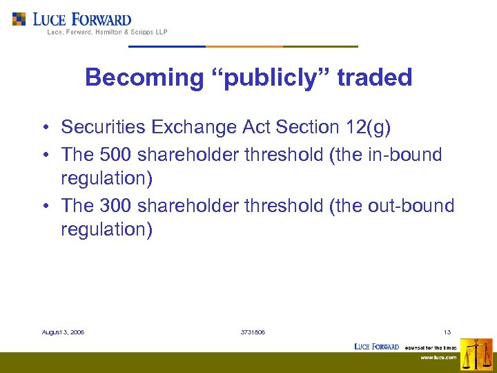 Becoming “publicly” traded • Securities Exchange Act Section 12(g) • The 500 shareholder threshold