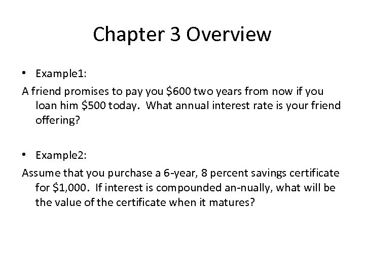 Chapter 3 Overview • Example 1: A friend promises to pay you $600 two