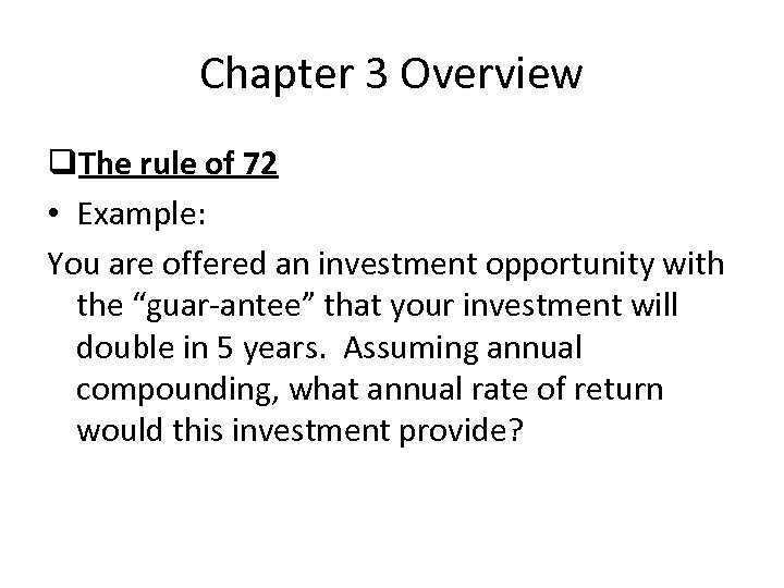 Chapter 3 Overview q. The rule of 72 • Example: You are offered an