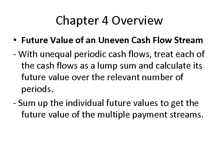 Chapter 4 Overview • Future Value of an Uneven Cash Flow Stream With unequal