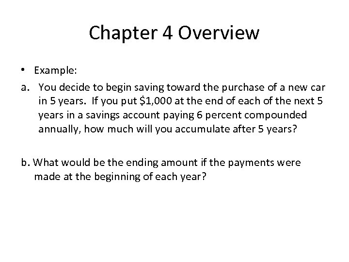 Chapter 4 Overview • Example: a. You decide to begin saving toward the purchase