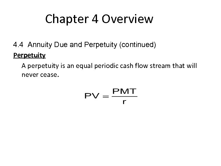 Chapter 4 Overview 4. 4 Annuity Due and Perpetuity (continued) Perpetuity A perpetuity is