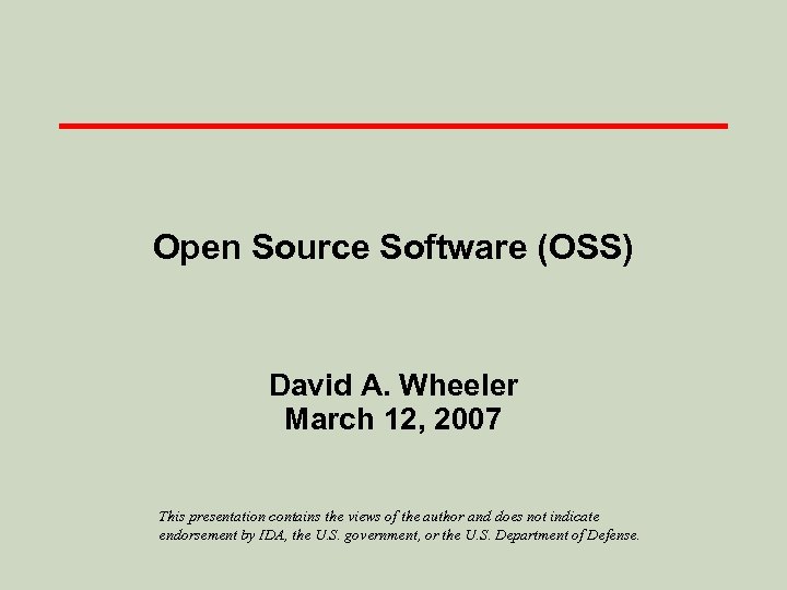 Open Source Software (OSS) David A. Wheeler March 12, 2007 This presentation contains the