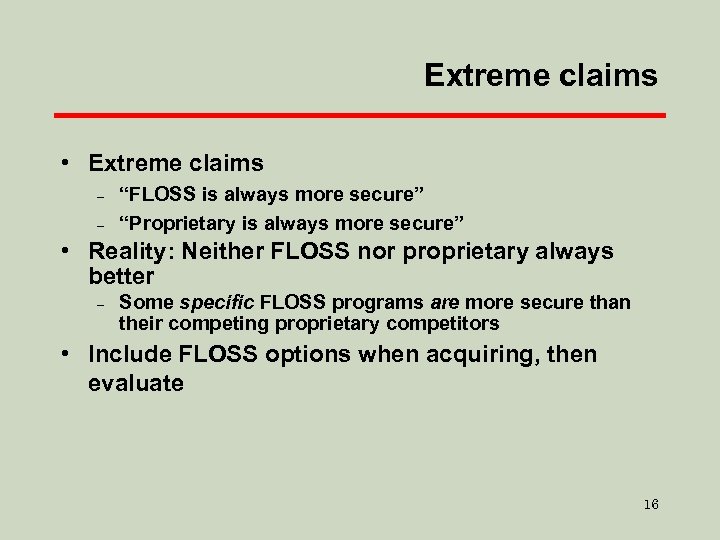 Extreme claims • Extreme claims – – “FLOSS is always more secure” “Proprietary is