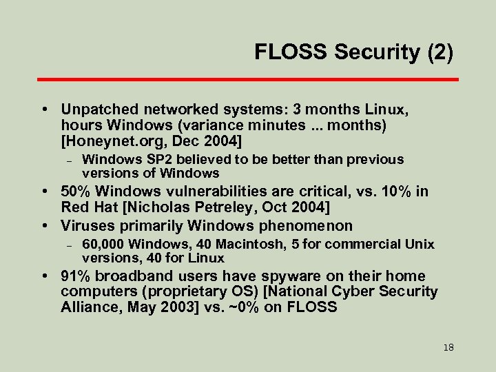 FLOSS Security (2) • Unpatched networked systems: 3 months Linux, hours Windows (variance minutes.