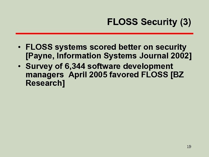 FLOSS Security (3) • FLOSS systems scored better on security [Payne, Information Systems Journal