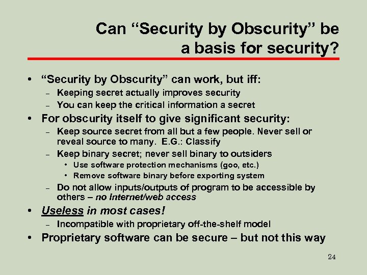 Can “Security by Obscurity” be a basis for security? • “Security by Obscurity” can