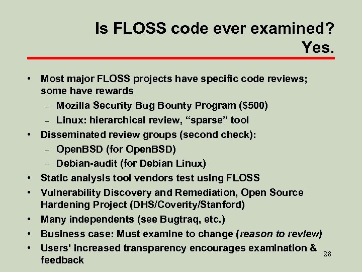 Is FLOSS code ever examined? Yes. • Most major FLOSS projects have specific code
