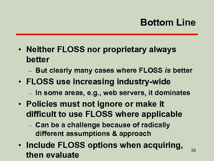Bottom Line • Neither FLOSS nor proprietary always better – But clearly many cases