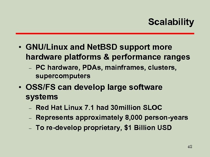 Scalability • GNU/Linux and Net. BSD support more hardware platforms & performance ranges –